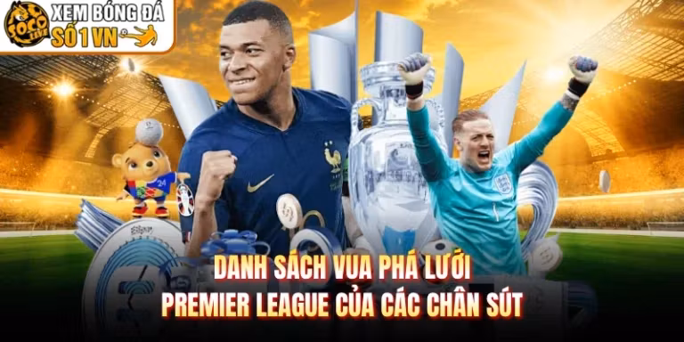 Danh Sách Vua Phá Lưới Premier League Của Các Chân Sút